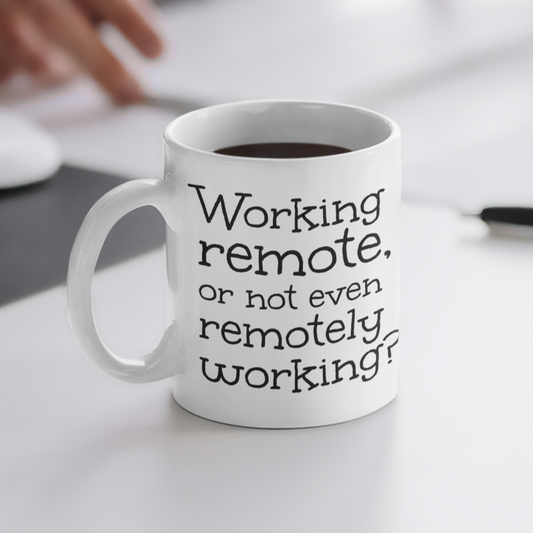 Working Remote or Not Even Remotely Working? - White glossy mug