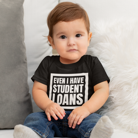 Even I have Student Loans - Toddler Short Sleeve Tee