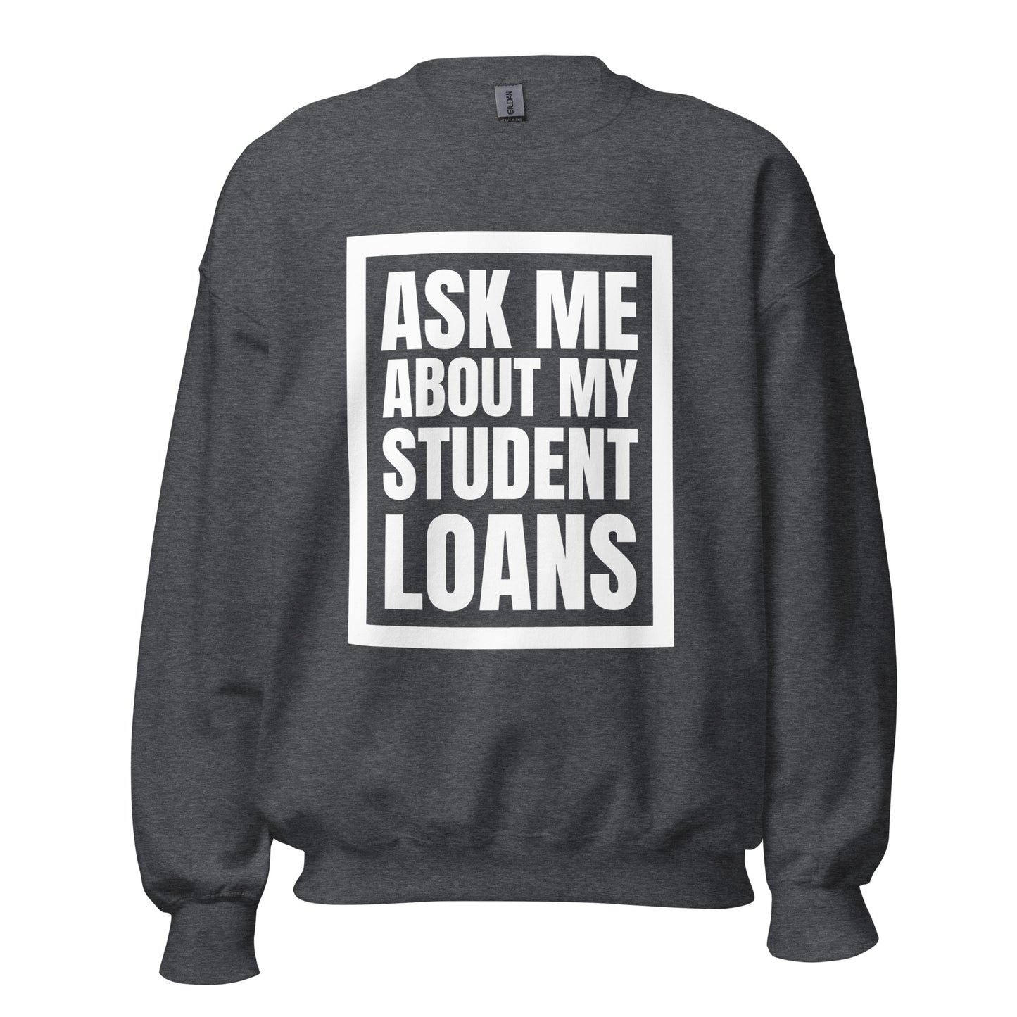 Ask Me About My Student Loans - Unisex Sweatshirt