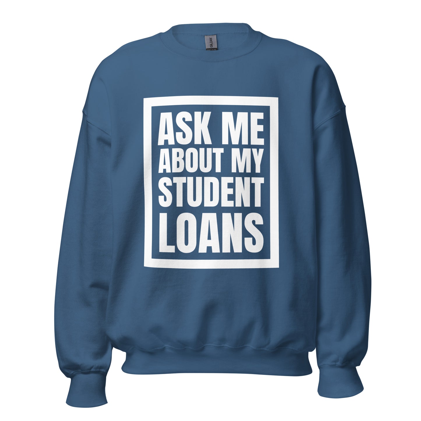 Ask Me About My Student Loans - Unisex Sweatshirt