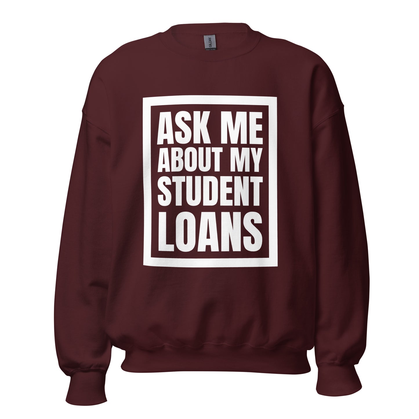 Ask Me About My Student Loans - Unisex Sweatshirt