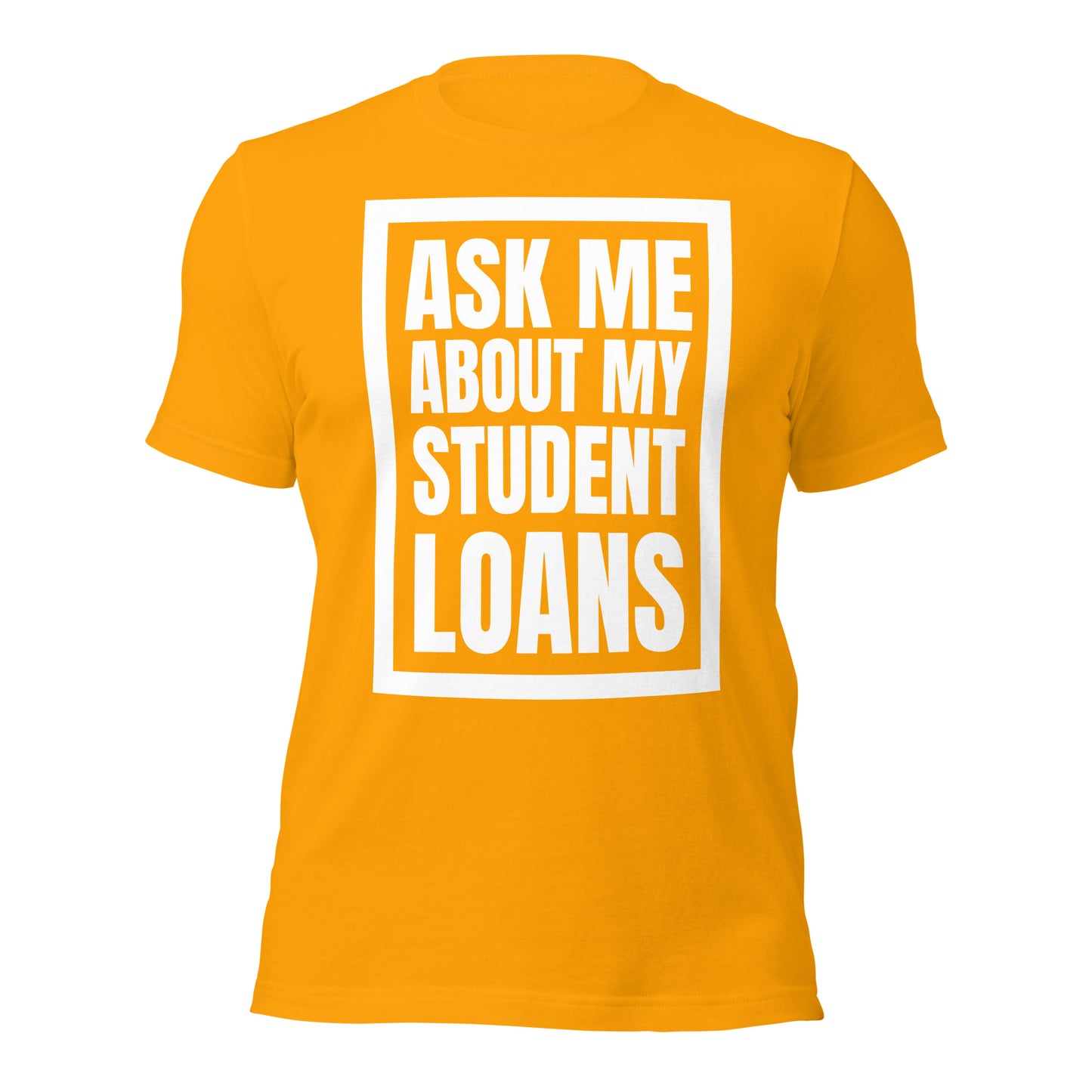 Ask Me About My Student Loans - Unisex t-shirt