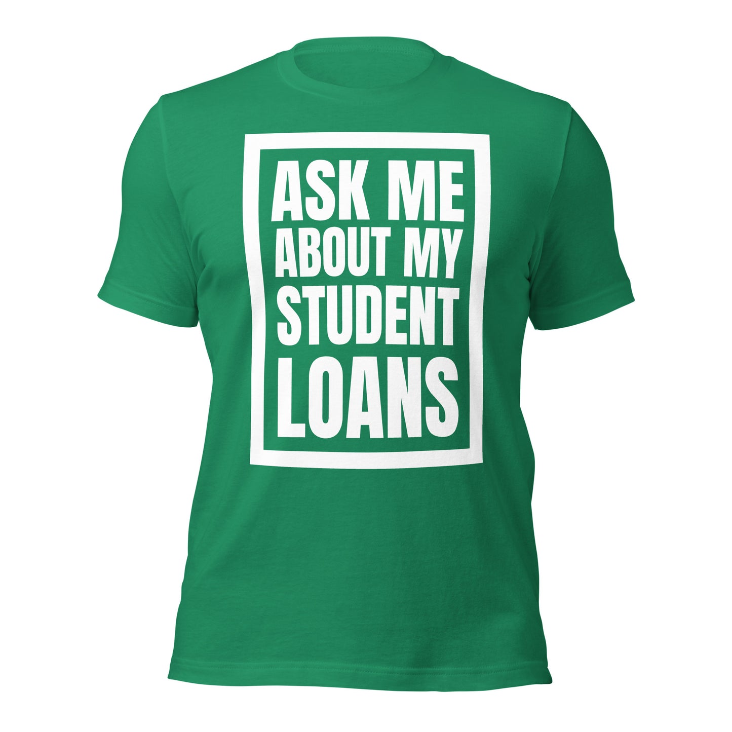 Ask Me About My Student Loans - Unisex t-shirt