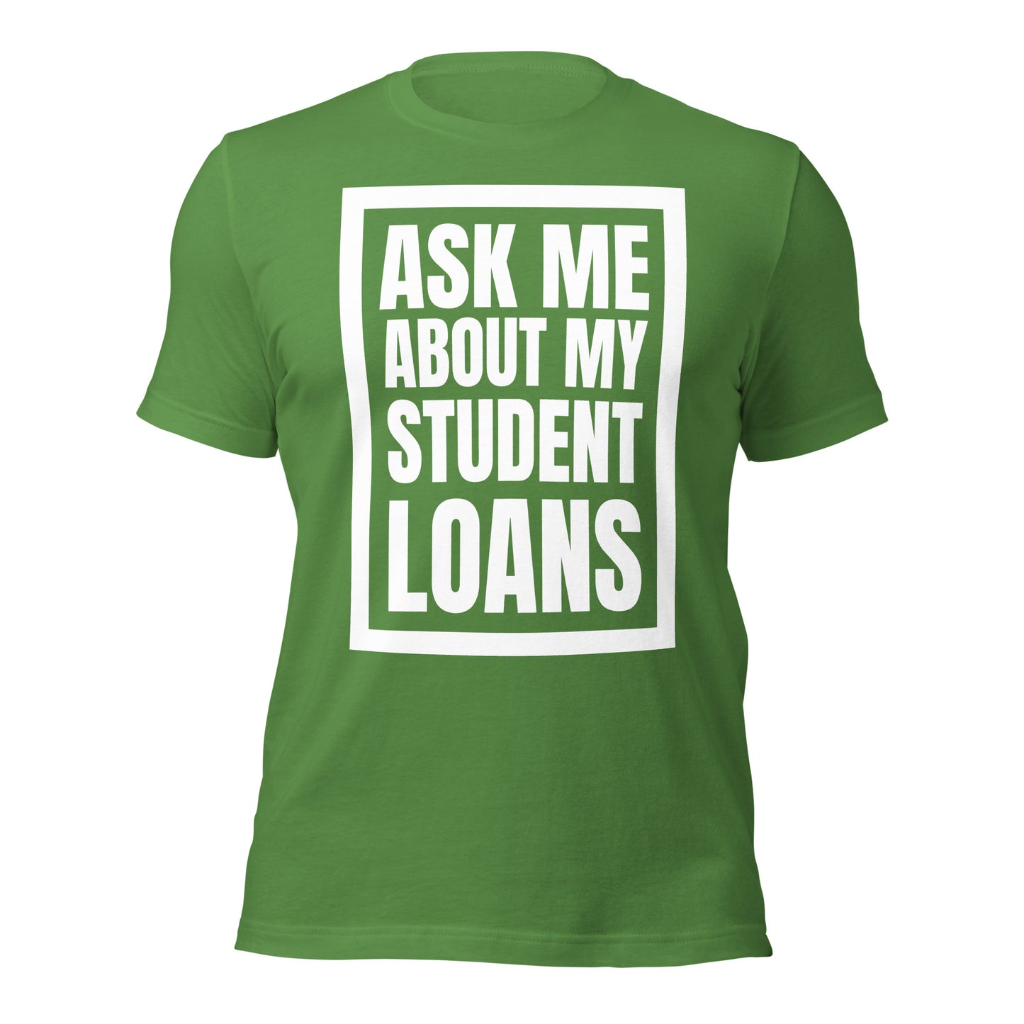 Ask Me About My Student Loans - Unisex t-shirt